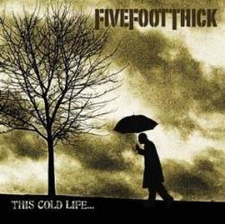 Five Foot Thick : This Cold Life...